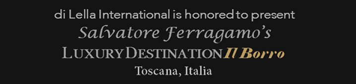 di Lella International is honored to present Salvatore Ferragamo’s Luxury Destination Il Borro Toscana, Italy